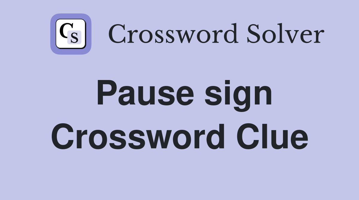 Pause sign Crossword Clue
