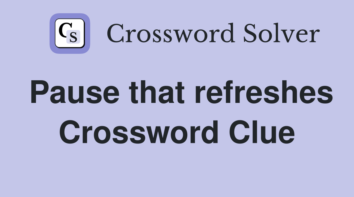 Pause that refreshes Crossword Clue
