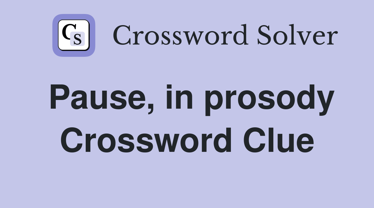 Pause, in prosody Crossword Clue