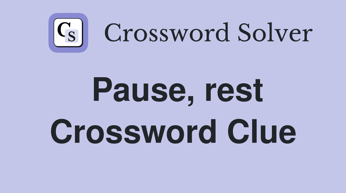 Pause, rest Crossword Clue