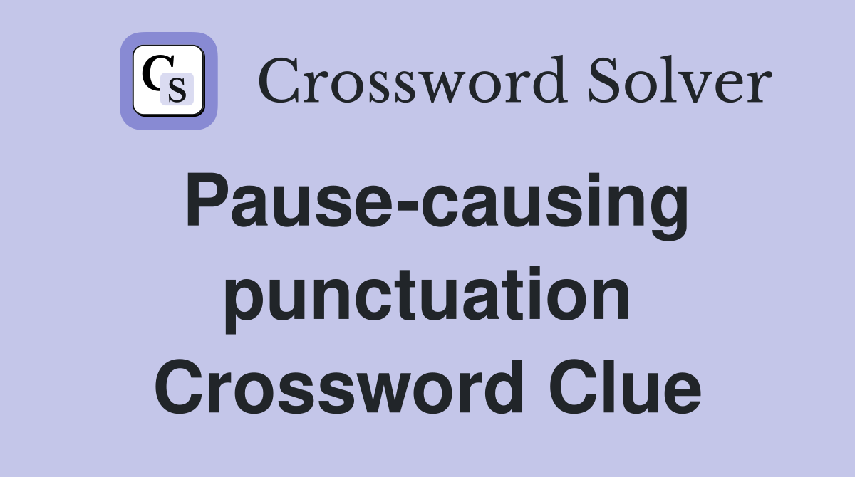 Pause-causing punctuation Crossword Clue