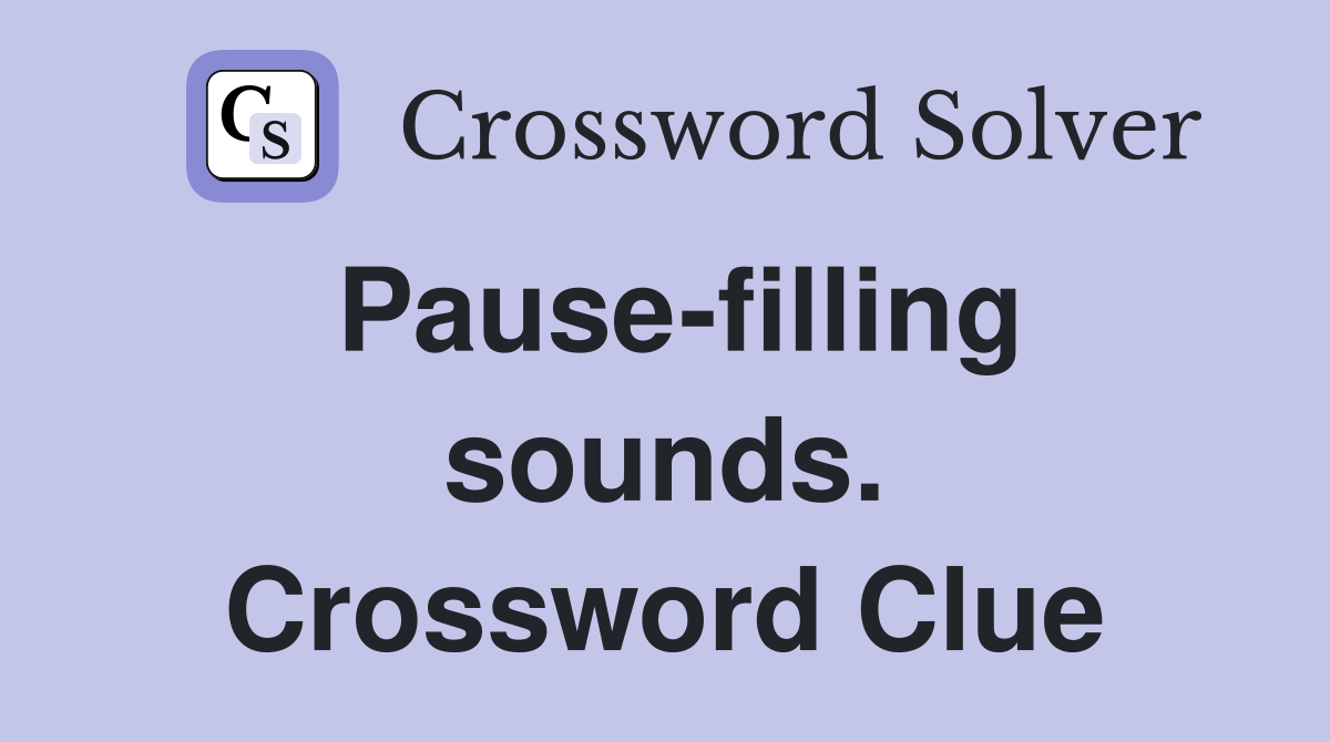 Pause-filling sounds. Crossword Clue