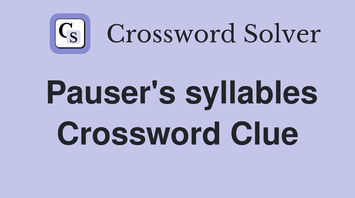 Pauser's syllables Crossword Clue