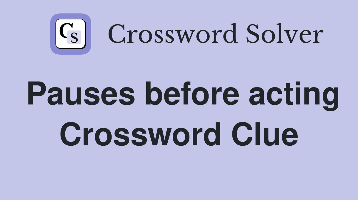 Pauses before acting Crossword Clue
