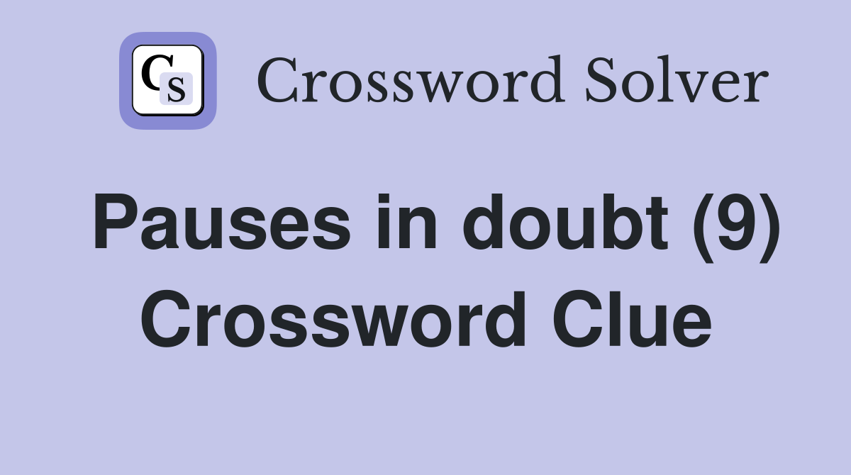Pauses in doubt (9) Crossword Clue