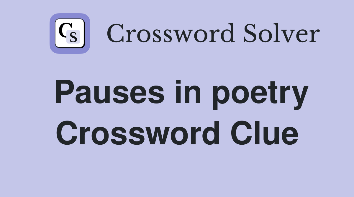 Pauses in poetry Crossword Clue