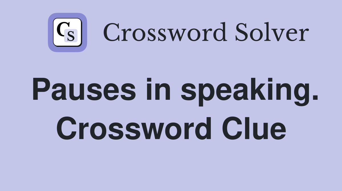 Pauses in speaking. Crossword Clue
