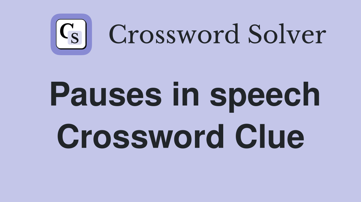 Pauses in speech Crossword Clue