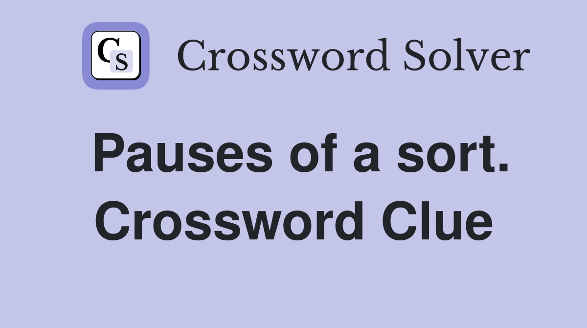 Pauses of a sort. Crossword Clue