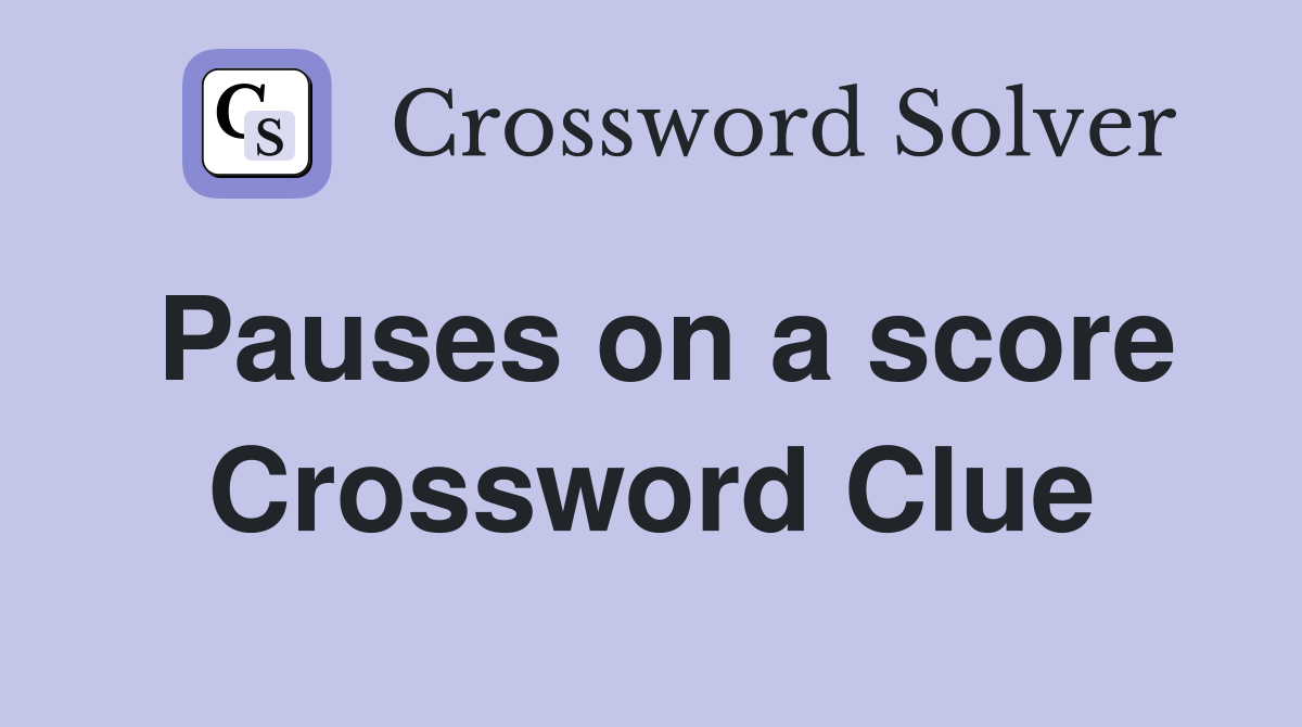 Pauses on a score Crossword Clue