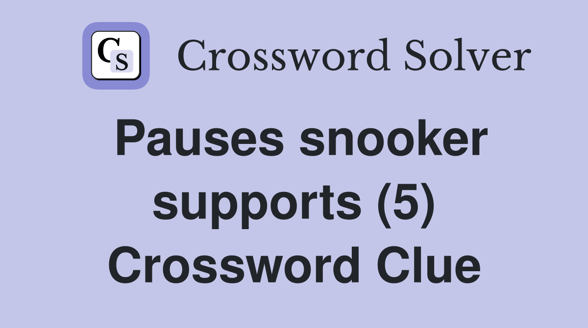 Pauses snooker supports (5) Crossword Clue