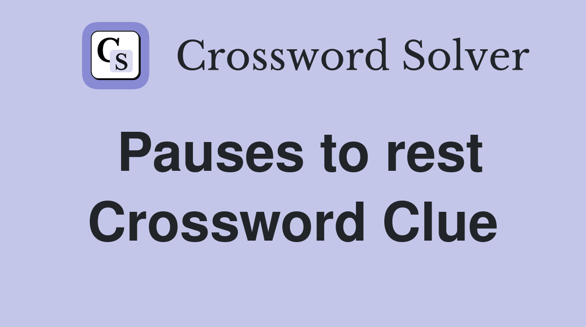 Pauses to rest Crossword Clue