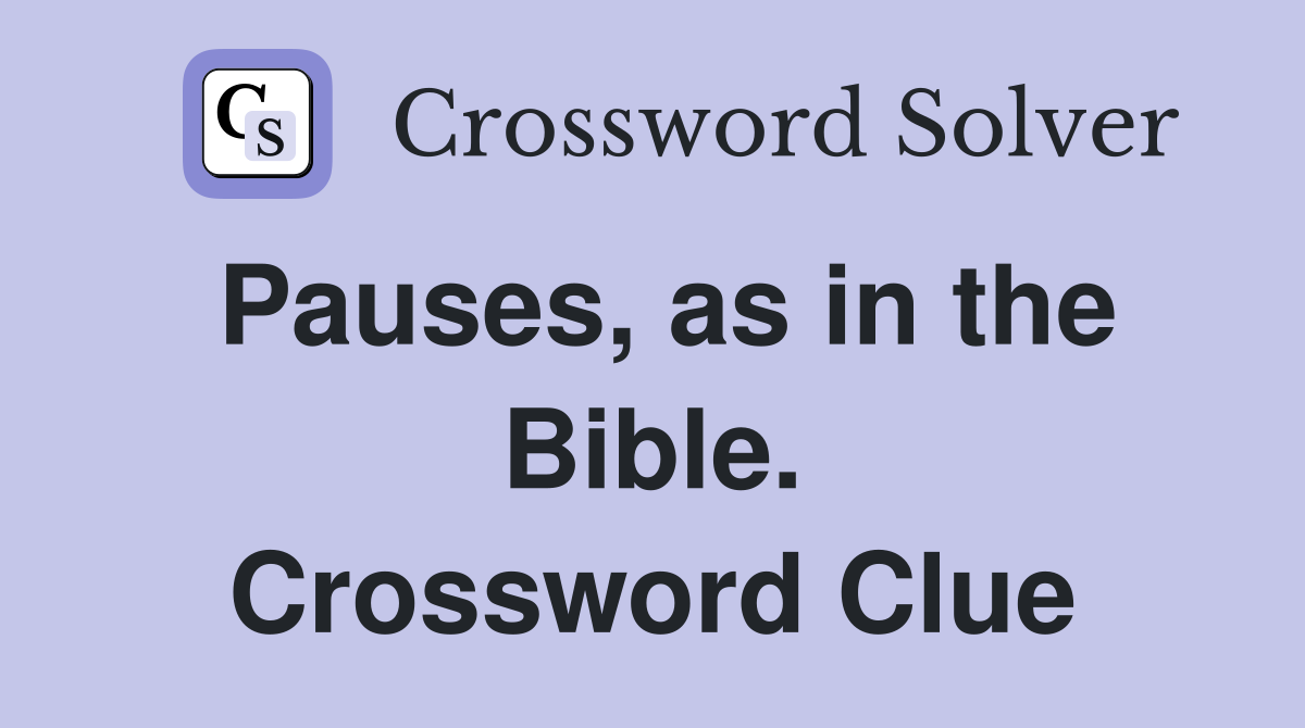 Pauses, as in the Bible. Crossword Clue