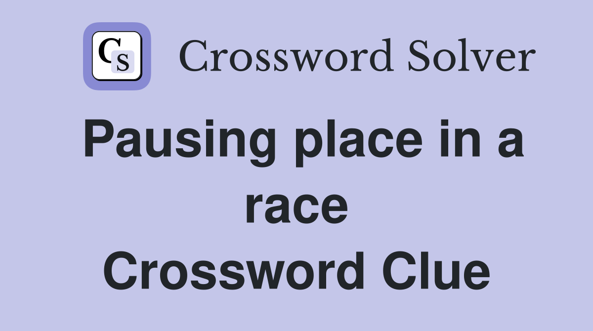 Pausing place in a race Crossword Clue
