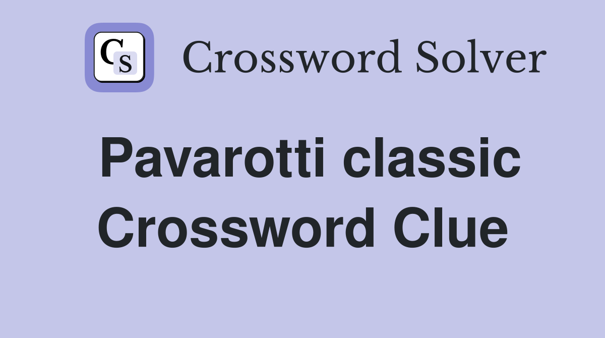 Pavarotti classic Crossword Clue