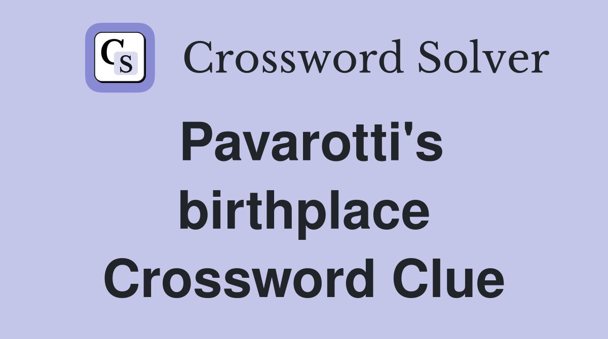 Pavarotti's birthplace Crossword Clue