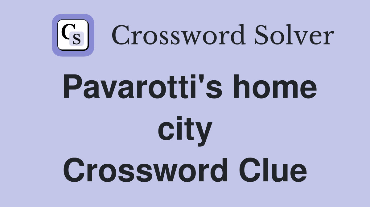 Pavarotti's home city Crossword Clue