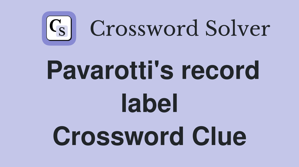 Pavarotti's record label Crossword Clue