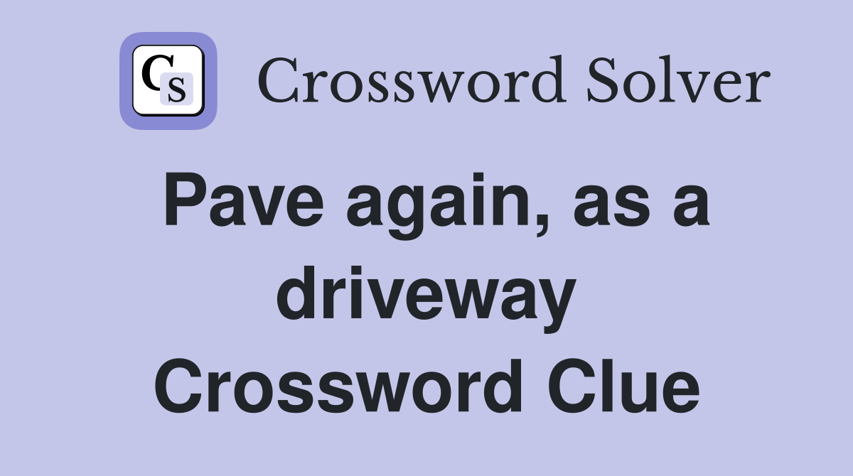 Pave again, as a driveway Crossword Clue