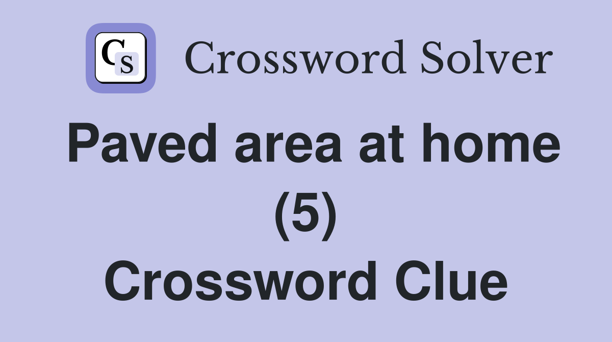 Paved area at home (5) Crossword Clue