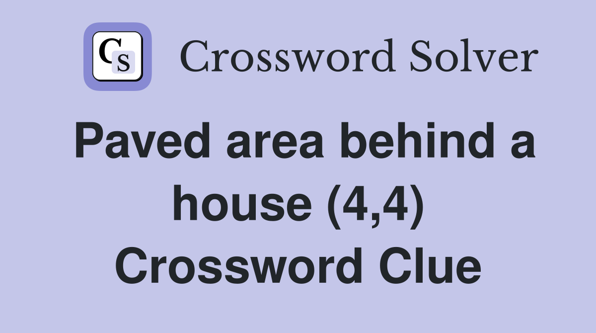 Paved area behind a house (4,4) Crossword Clue