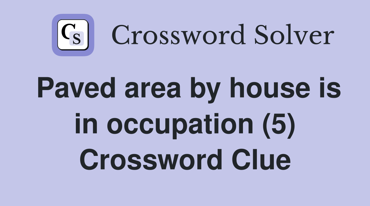 Paved area by house is in occupation (5) Crossword Clue