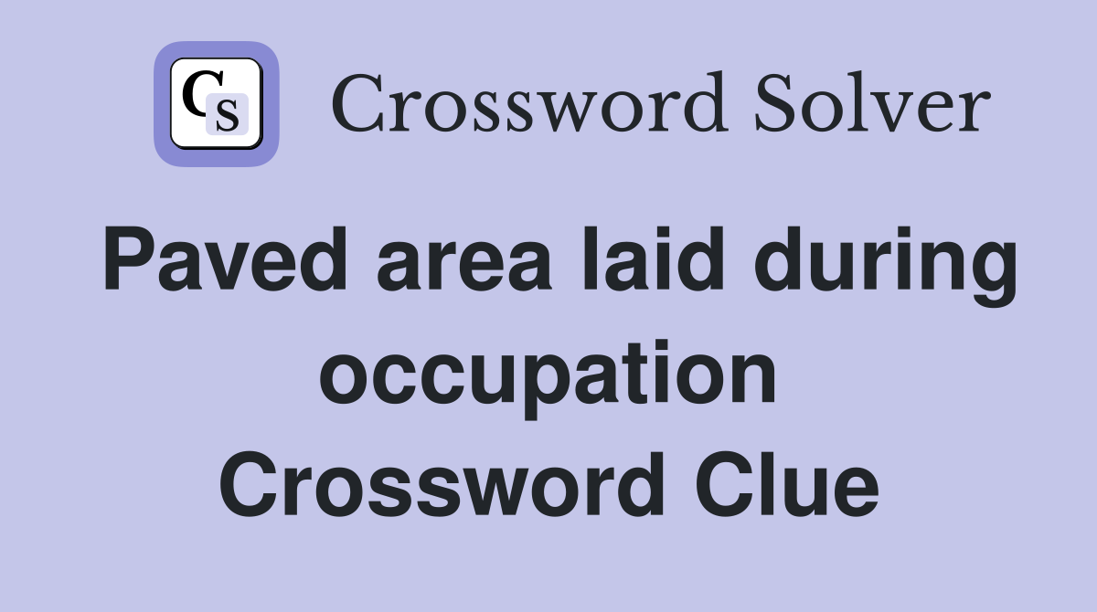 Paved area laid during occupation Crossword Clue