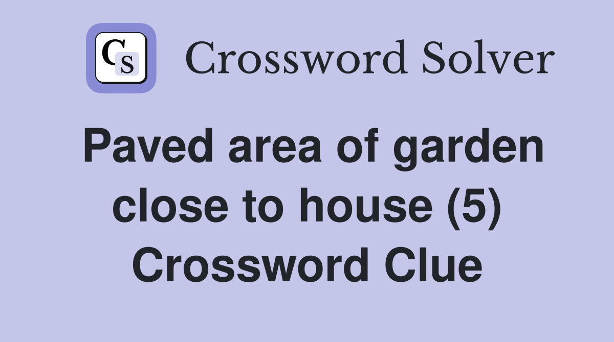 Paved area of garden close to house (5) Crossword Clue