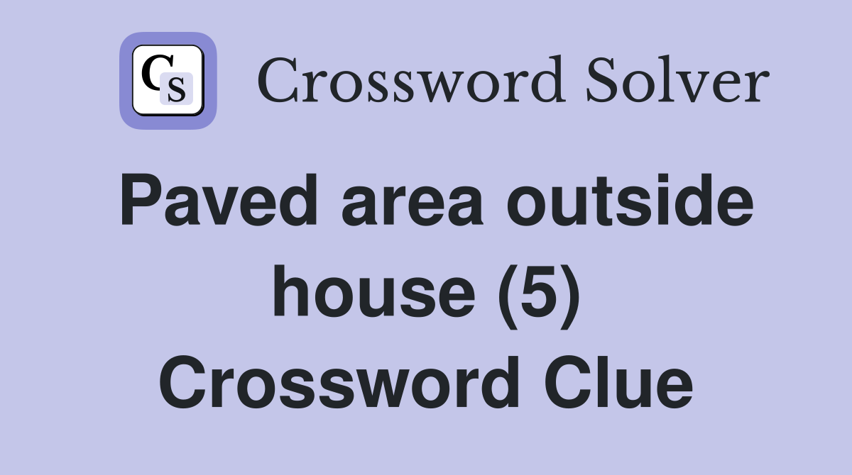Paved area outside house (5) Crossword Clue