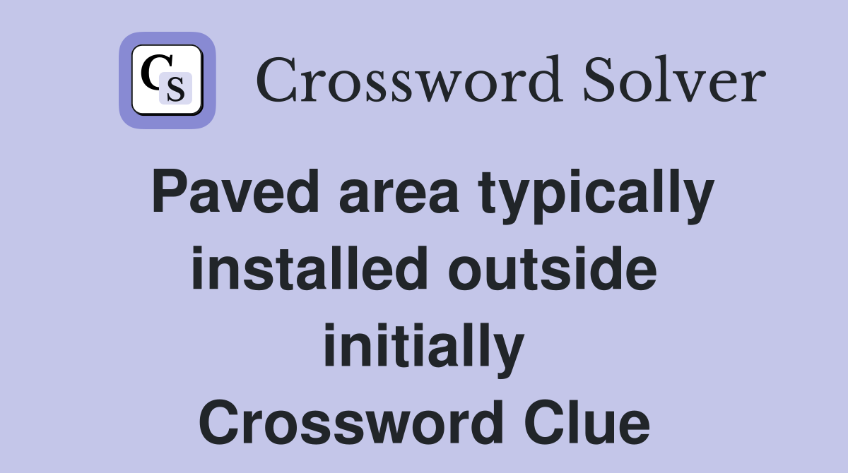 Paved area typically installed outside initially Crossword Clue