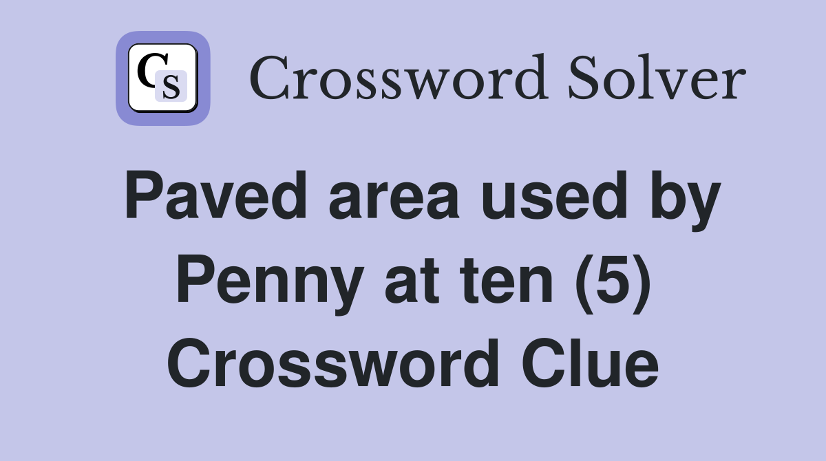 Paved area used by Penny at ten (5) Crossword Clue