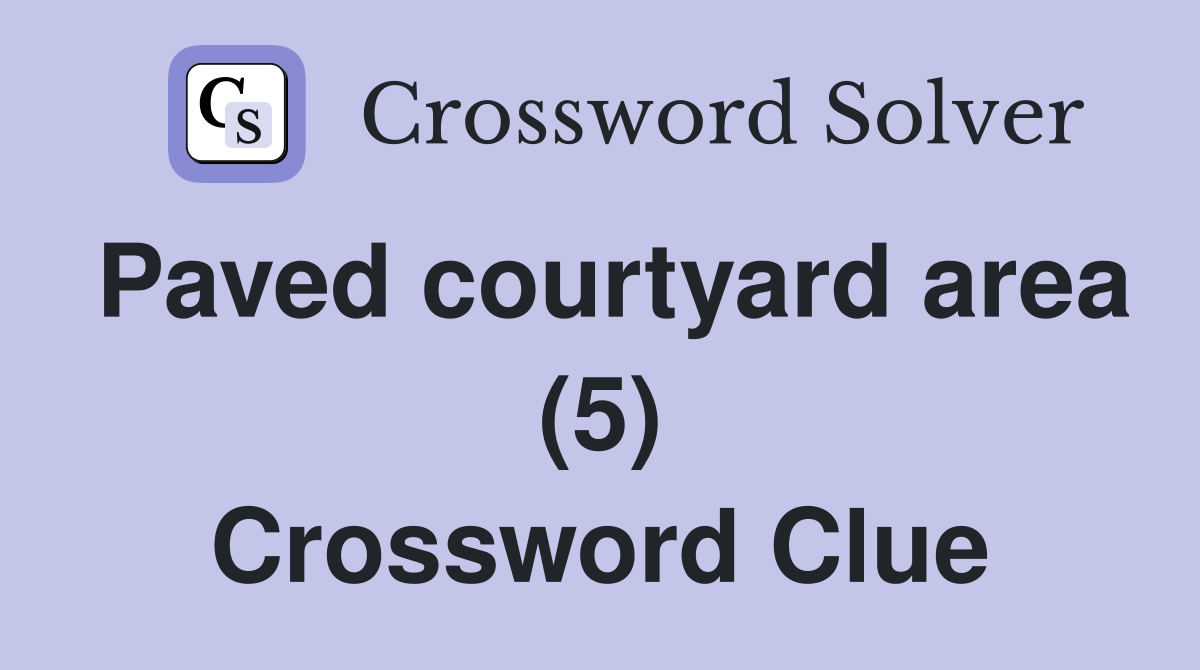 Paved courtyard area (5) Crossword Clue