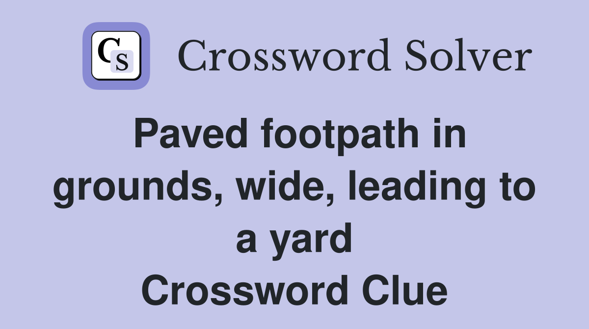 Paved footpath in grounds, wide, leading to a yard Crossword Clue
