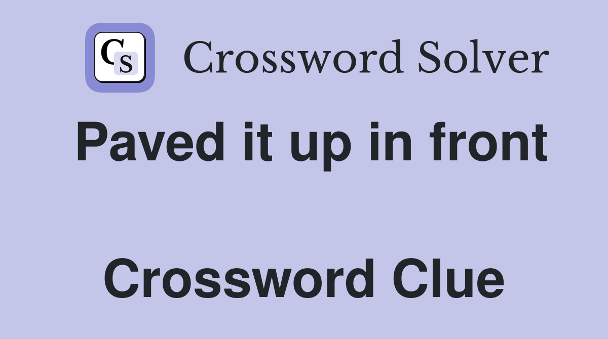 Paved it up in front  Crossword Clue