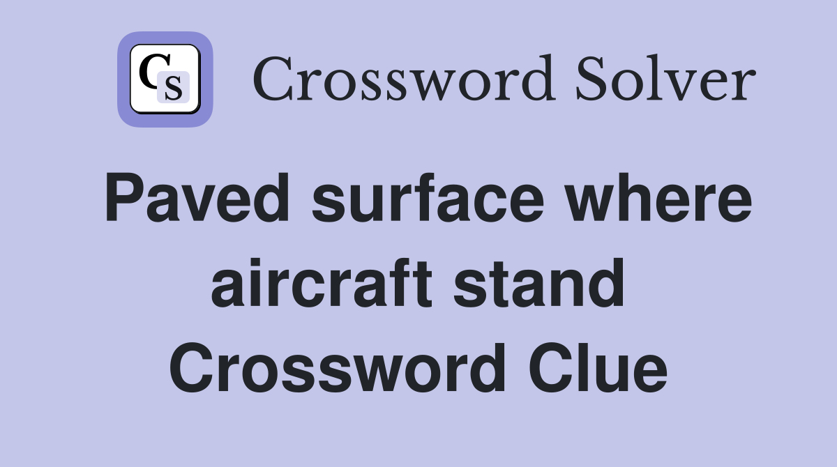 Paved surface where aircraft stand Crossword Clue