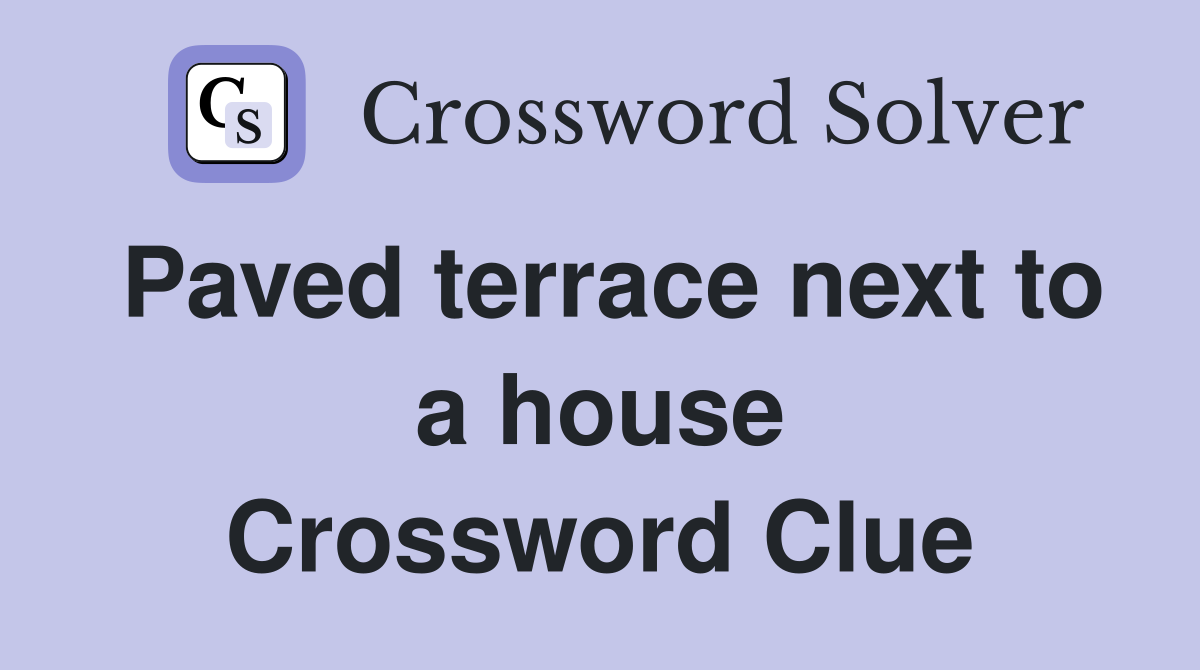 Paved terrace next to a house Crossword Clue