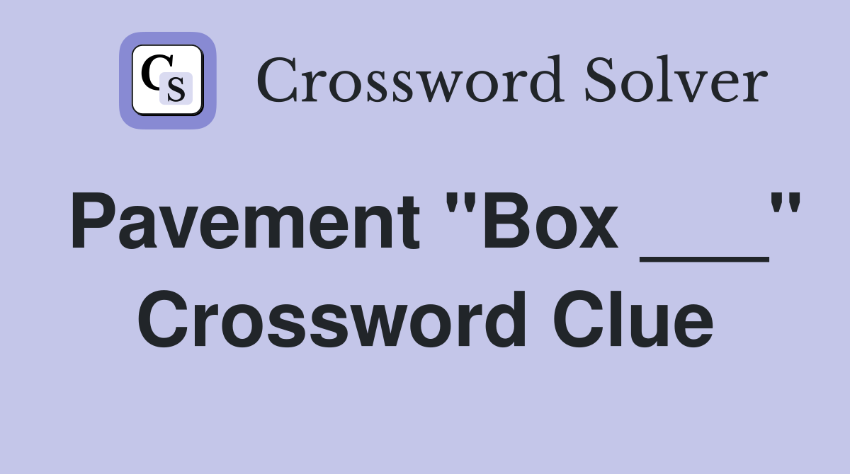 Pavement "Box ___" Crossword Clue