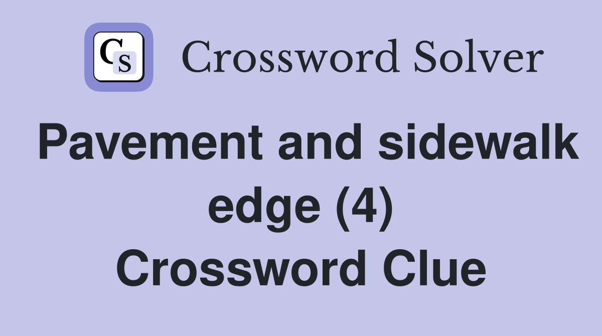 Pavement and sidewalk edge (4) Crossword Clue