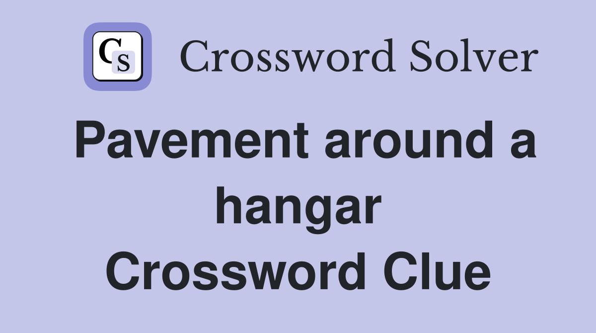 Pavement around a hangar Crossword Clue