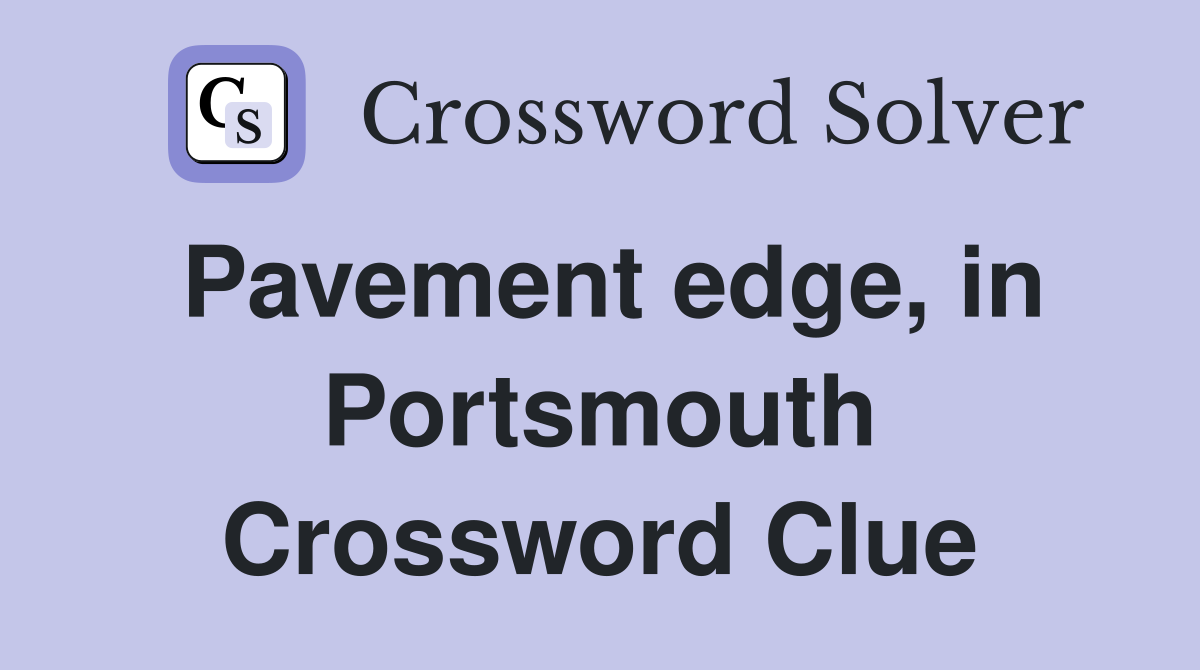 Pavement edge, in Portsmouth Crossword Clue