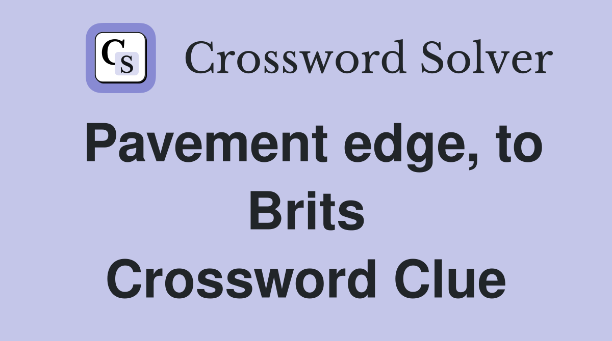 Pavement edge, to Brits Crossword Clue