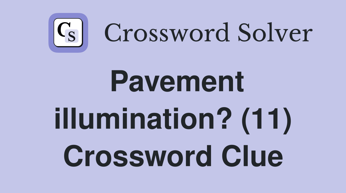 Pavement illumination? (11) Crossword Clue
