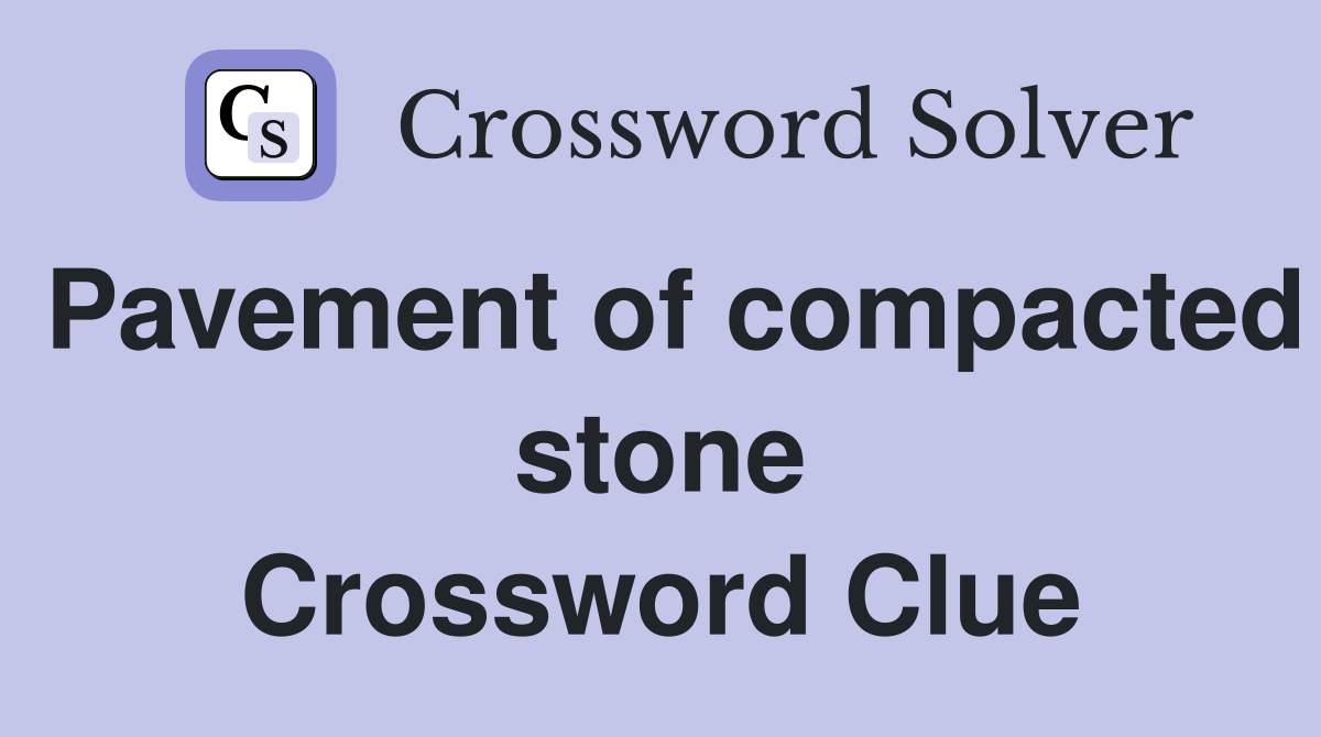 Pavement of compacted stone Crossword Clue