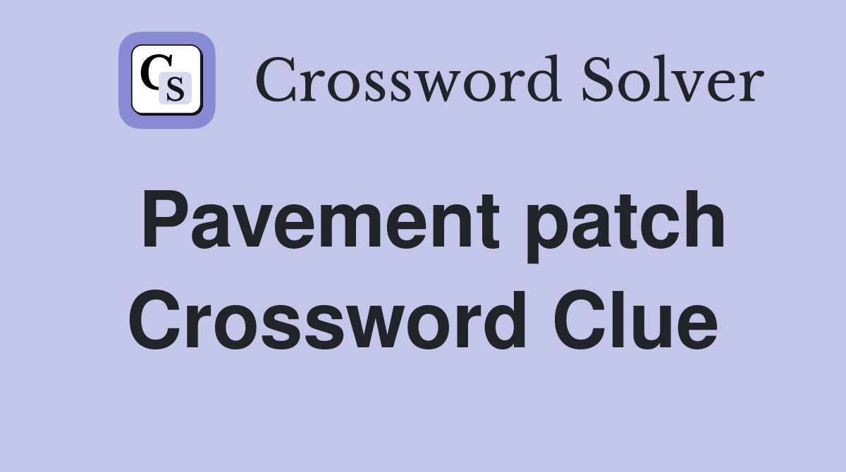 Pavement patch Crossword Clue