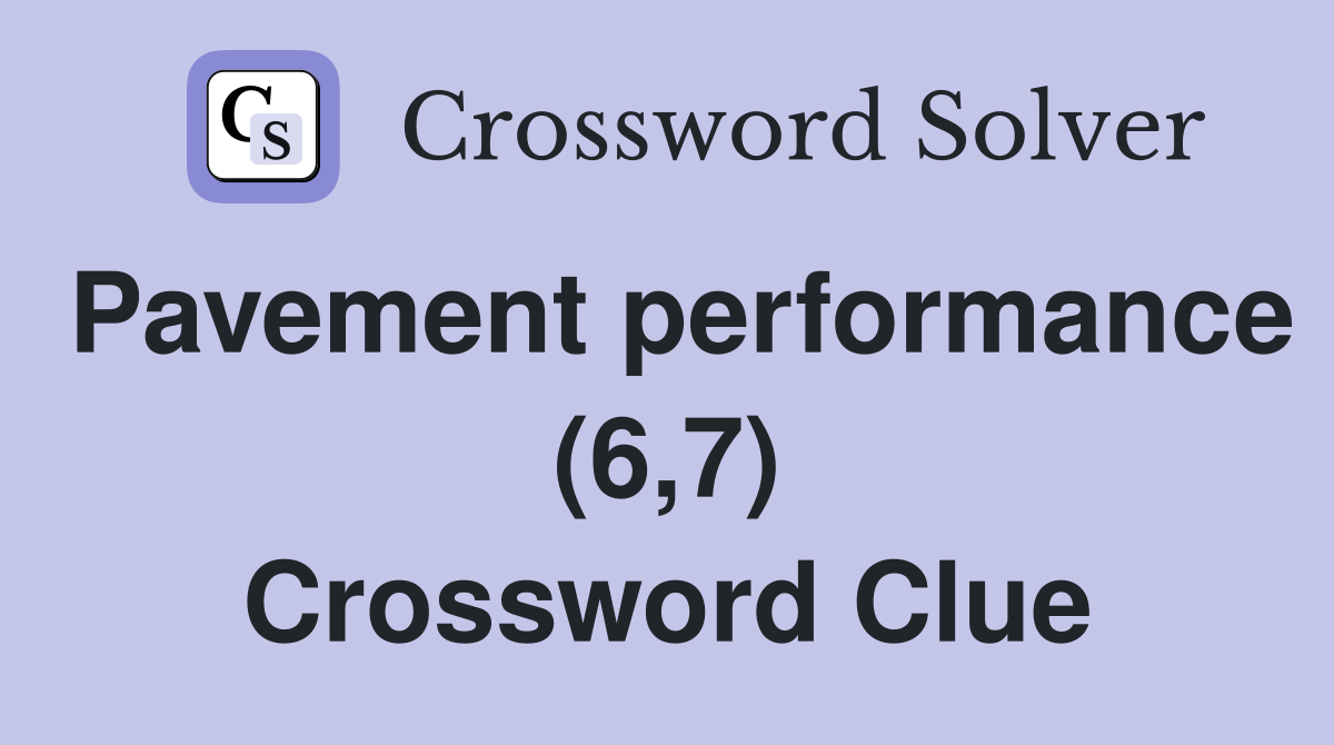 Pavement performance (6,7) Crossword Clue