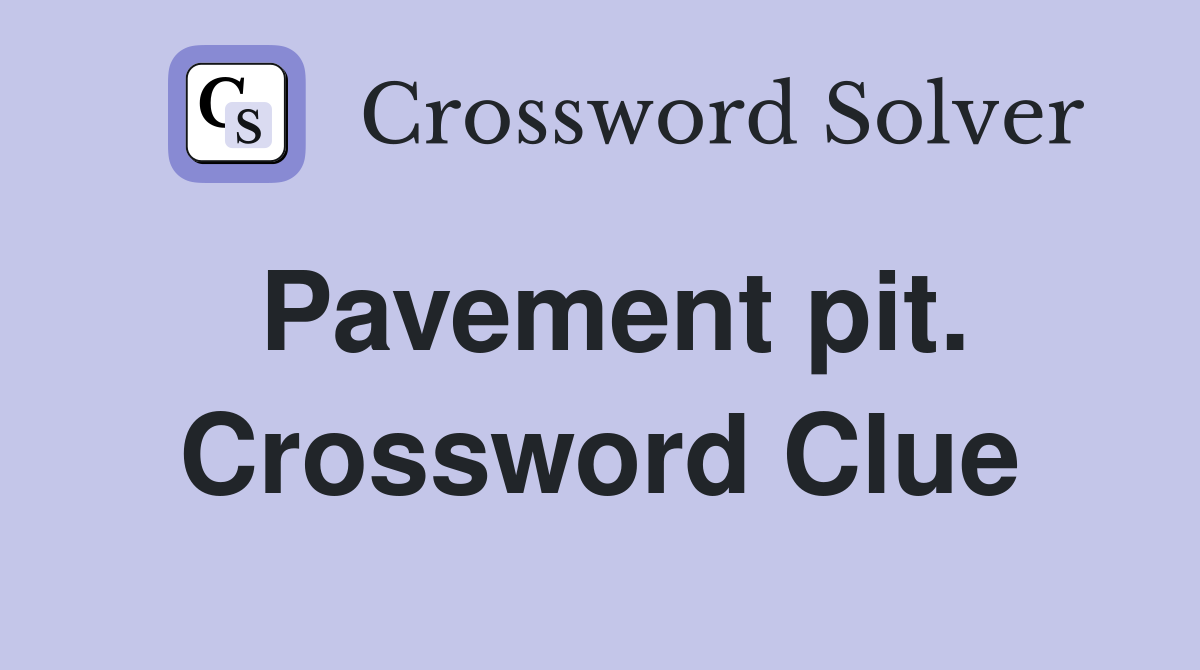 Pavement pit. Crossword Clue