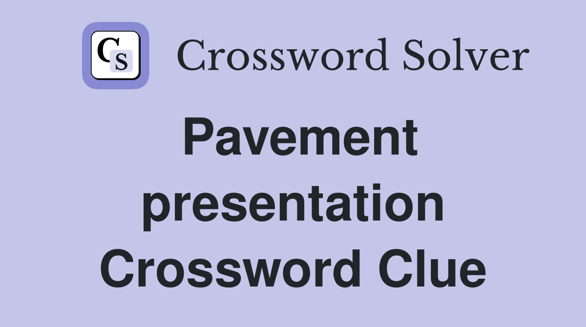 Pavement presentation Crossword Clue
