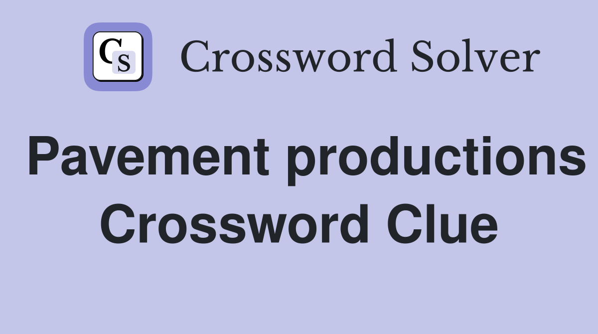 Pavement productions Crossword Clue