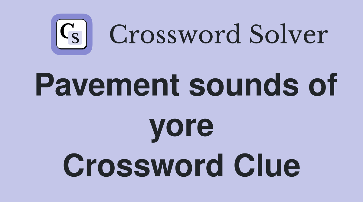 Pavement sounds of yore Crossword Clue