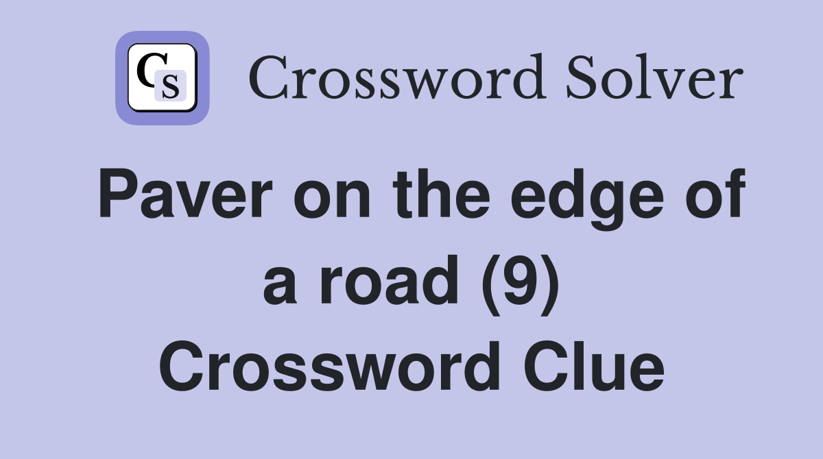 Paver on the edge of a road (9) Crossword Clue